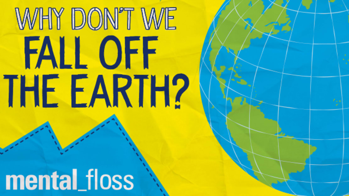 Why Dont We Fall Off the Earth? | Mental Floss