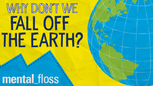 Why Don T We Fall Off The Earth Mental Floss
