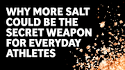 Why More Salt Could Be The Secret Weapon For Everyday Athletes