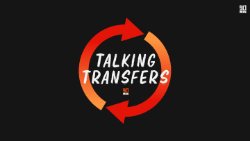 90min's Talking Transfers podcast - Episode 10