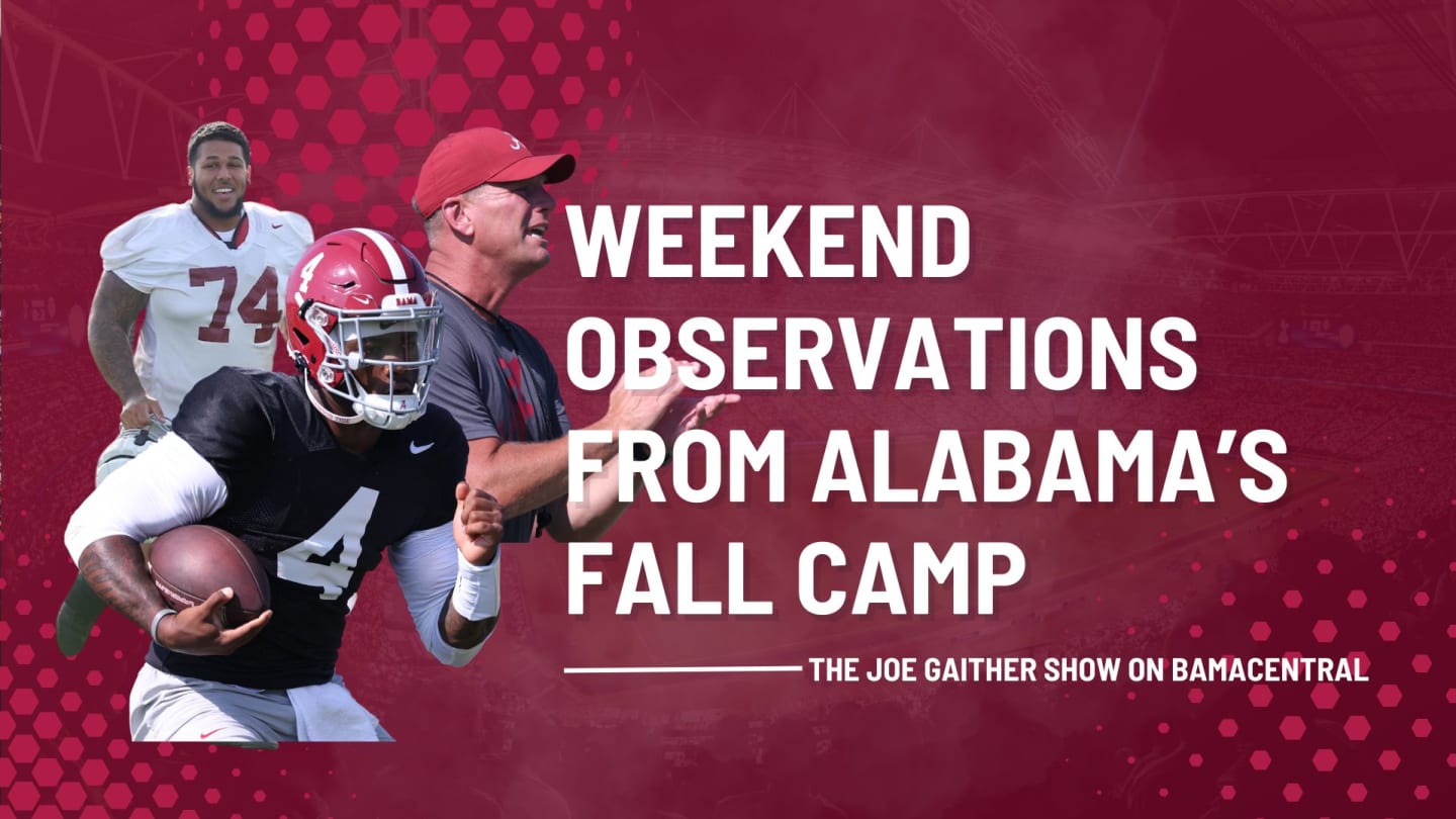 Alabama Football Fall Camp First Weekend Thoughts on The Joe Gaither Show