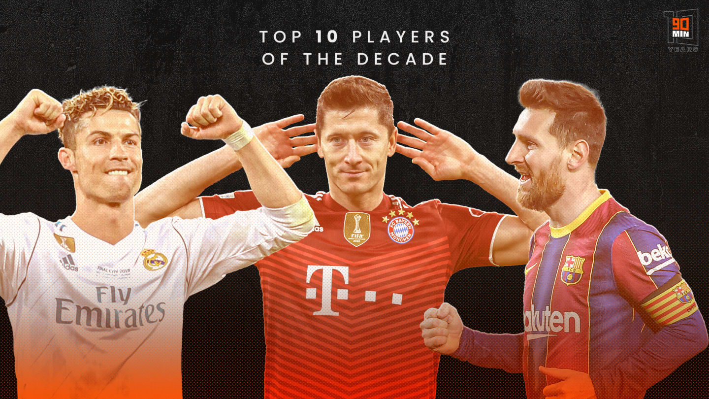 the-best-footballers-of-the-decade-2011-2021-ranked
