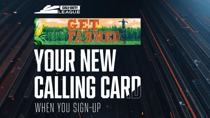 "Sign up for the Call of Duty League newsletter by July 13 to secure this free, limited-edition "Get Farmed" calling card!" "Sign up for the Call of Duty League newsletter by July 13 to secure this free, limited-edition "Get Farmed" calling card!"