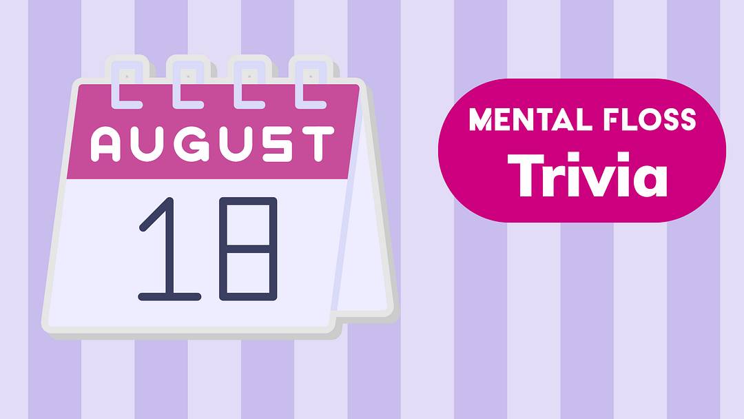 August 18 Mental Floss Trivia of the Day