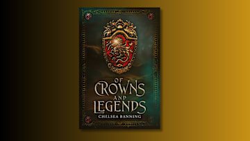 Of Crowns and Legends by Chelsea Banning