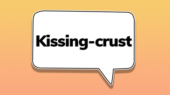The word ‘kissing-crust’ in a speech bubble