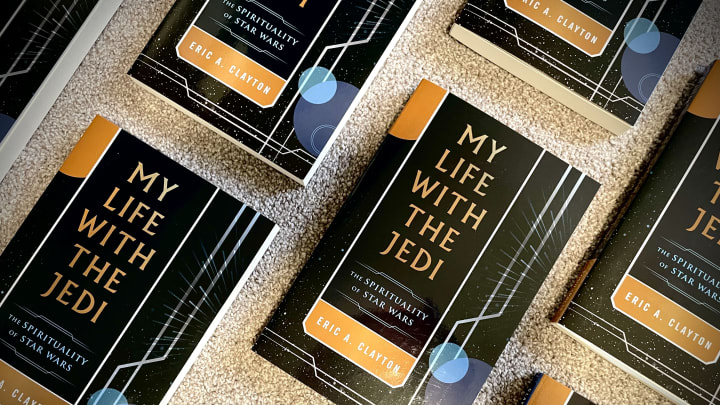 My Life With the Jedi: The Spirituality of Star Wars by Eric A. Clayton. Image Credit: Eric Clayton