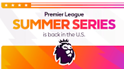 The Premier League Summer Series is coming back to the United States.