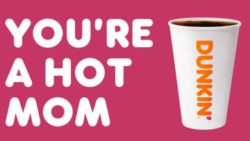 You're A Hot Mom - Dunkin'