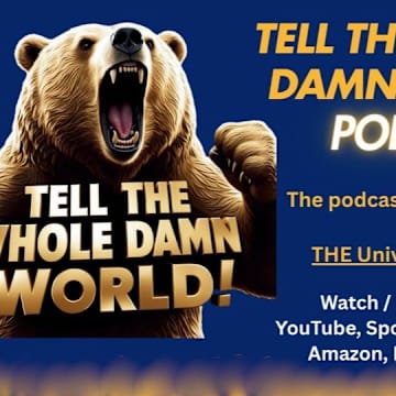Tell the Whole Damn World! podcast