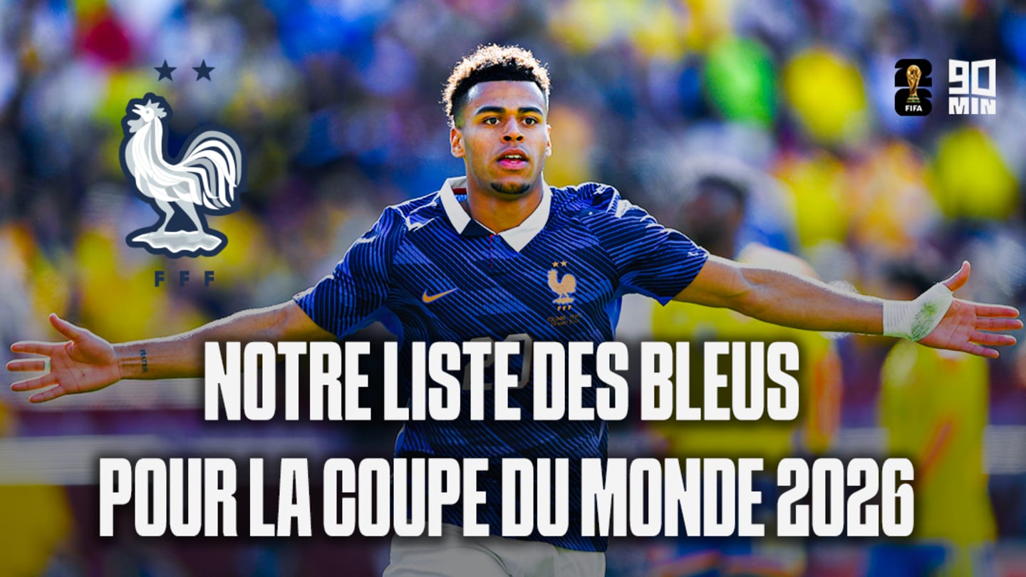 France : Notre liste des 26 Bleus pour la Coupe du monde 2026 après le Brésil et la Colombie
