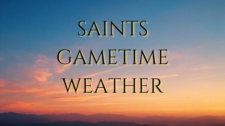 Saints Gametime Weather Graphic Saints Gametime Weather Graphic