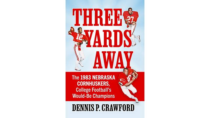 Dennis Crawford's new book, Three Yards Away, explores the Scoring Explosion of 1983 and the Huskers' ill-fated attempt to win Coach Osborne his first title. Dennis Crawford's new book, Three Yards Away, explores the Scoring Explosion of 1983 and the Huskers' ill-fated attempt to win Coach Osborne his first title.