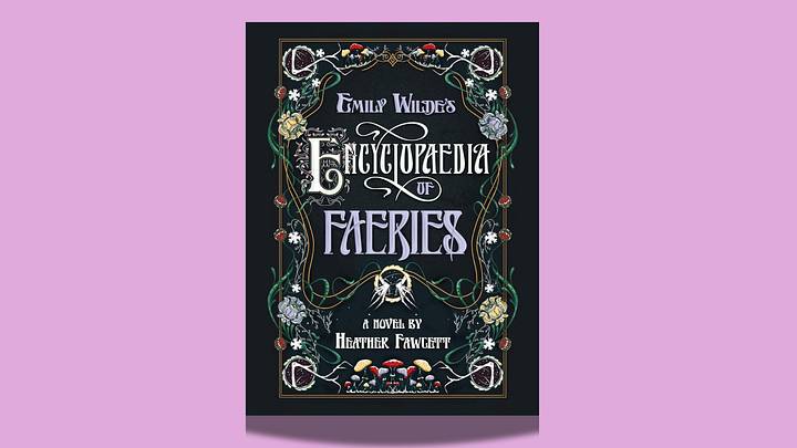 Emily Wilde's Encyclopaedia of Faeries by Heather Fawcett Emily Wilde's Encyclopaedia of Faeries by Heather Fawcett