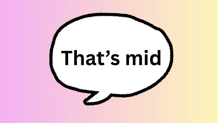 A speech bubble with the sentence “that’s mid” in it