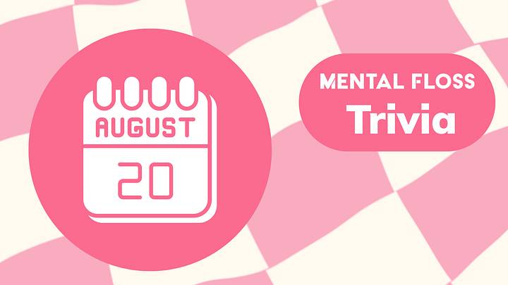 Trivia of the Day for August 20 Trivia of the Day for August 20