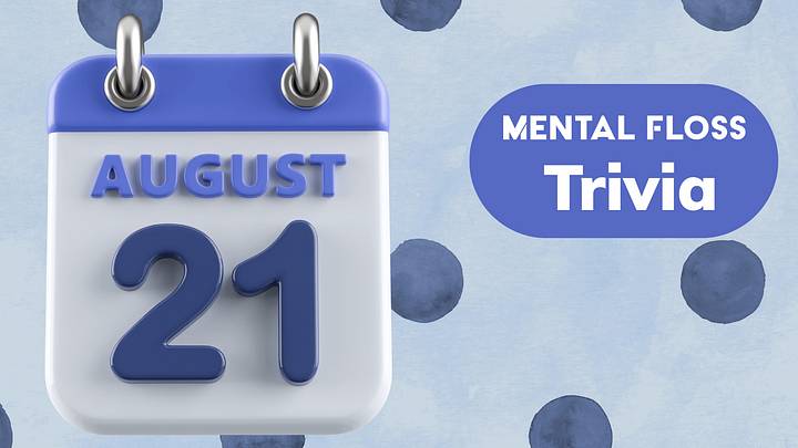 Mental Floss Trivia of the Day for August 21 Mental Floss Trivia of the Day for August 21