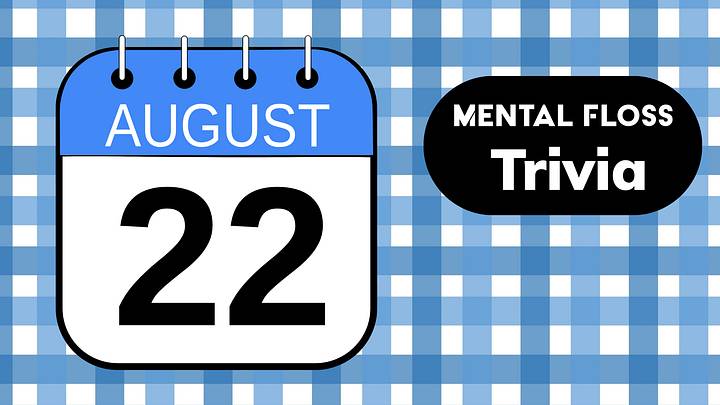 Mental Floss Trivia of the Day for August 22