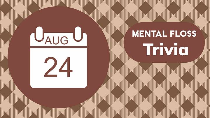 Mental Floss Trivia of the Day for August 24