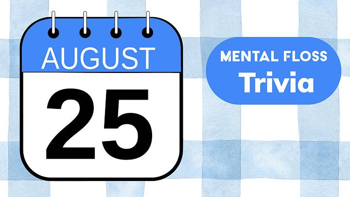 Mental Floss Trivia of the Day for August 25