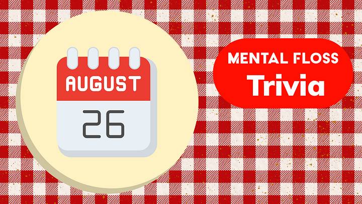 Mental Floss Trivia of the Day for August 26 Mental Floss Trivia of the Day for August 26