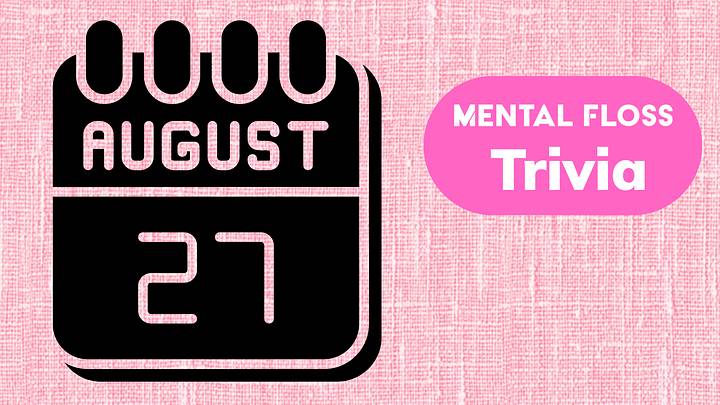Trivia of the Day for August 27 Trivia of the Day for August 27