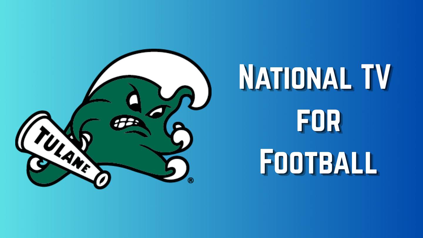 Four National TV Games for Tulane? Four? You've Got to be Kidding...