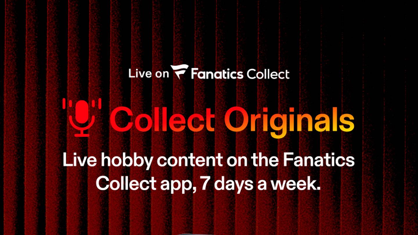Fanatics is Launching Live-Programming, Collect Originals Launches Monday