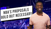 NBA’s Proposals Are Bold But Necessary