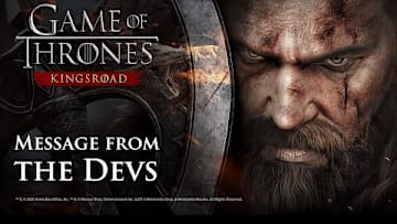[Game of Thrones: Kingsroad] Message from the Devs