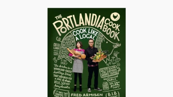 The Portlandia Cookbook: Cook Like a Local by Fred Armisen, Carrie Brownstein, and Jonathan Krisel