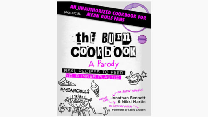 The Burn Cookbook: An Unofficial Unauthorized Cookbook for Mean Girls Fans by Jonathan Bennett and Nikki Martin