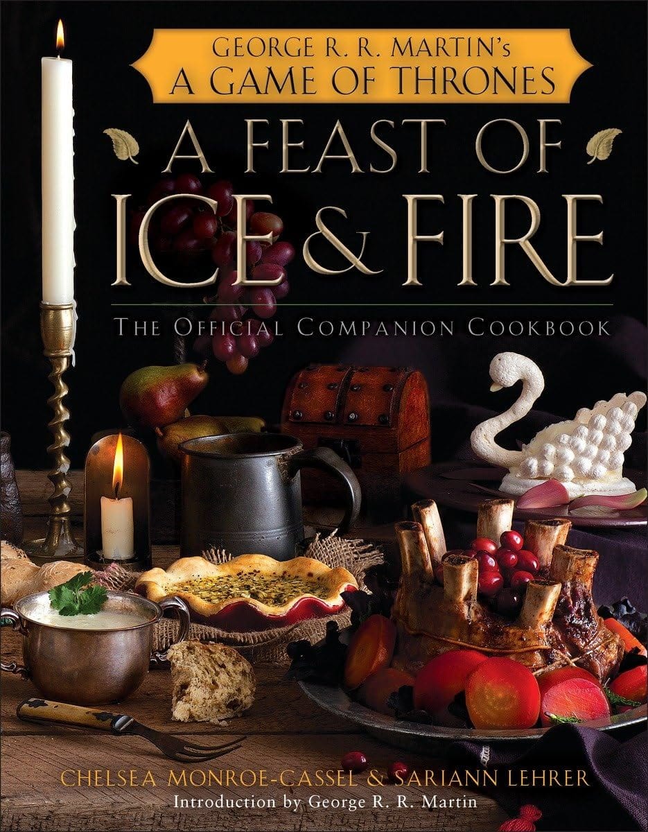 A Feast of Ice and Fire by Chelsea Monroe-Cassel & Sariann Lehrer