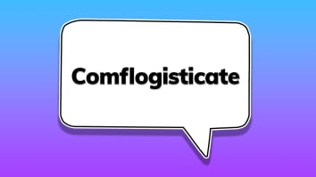 Comflogisticate.