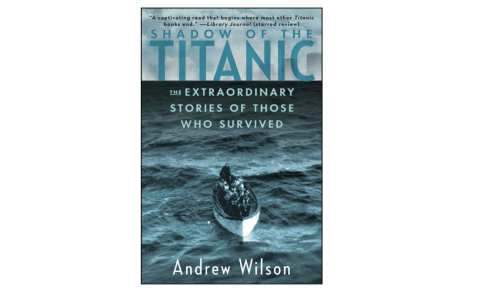 'Shadow of the Titanic: The Extraordinary Stories of Those Who Survived' by Andrew Wilson