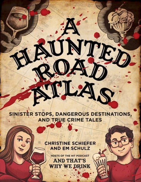 'A Haunted Road Atlas: Sinister Stops, Dangerous Destinations, and True Crime Tales'