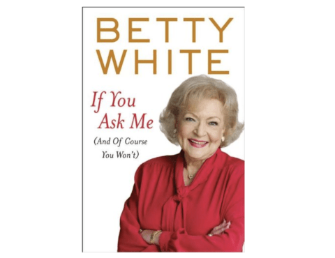 'If You Ask Me (And Of Course You Won’t)' by Betty White