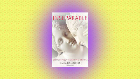 "Inseparable: Desire Between Women in Literature" by Emma Donoghue