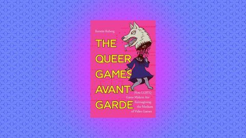 "Queer Games Avant-Garde: How LGBTQ Game Makers Are Reimagining the Medium of Video Games" by Dr. Bo Ruberg