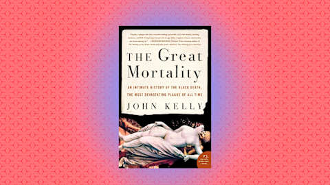 "The Great Mortality: An Intimate History of the Black Death, the Most Devastating Plague of All Time" by John Kelly