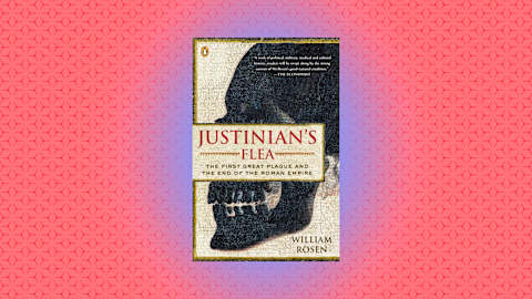 "Justinian’s Flea: The First Great Plague and the End of the Roman Empire" by William Rosen