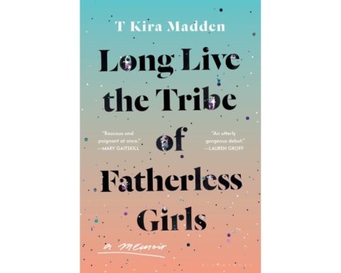 "Long Live the Tribe of Fatherless Girls" by T Kira Madden